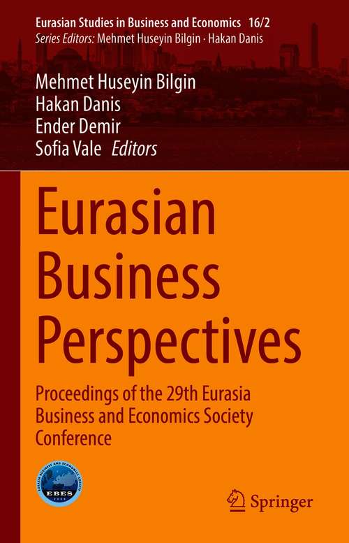 Eurasian Business Perspectives: Proceedings of the 29th Eurasia Business and Economics Society Conference (Eurasian Studies in Business and Economics #16/2)