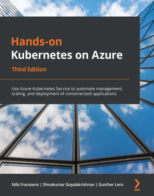 Book cover of Hands-on Kubernetes on Azure: Use Azure Kubernetes Service to automate management, scaling, and deployment of containerized applications, 3rd Edition