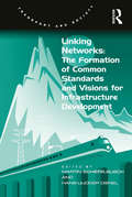 Linking Networks: The Formation Of Common Standards And Visions For Infrastructure Development (Transport And Society Ser.)