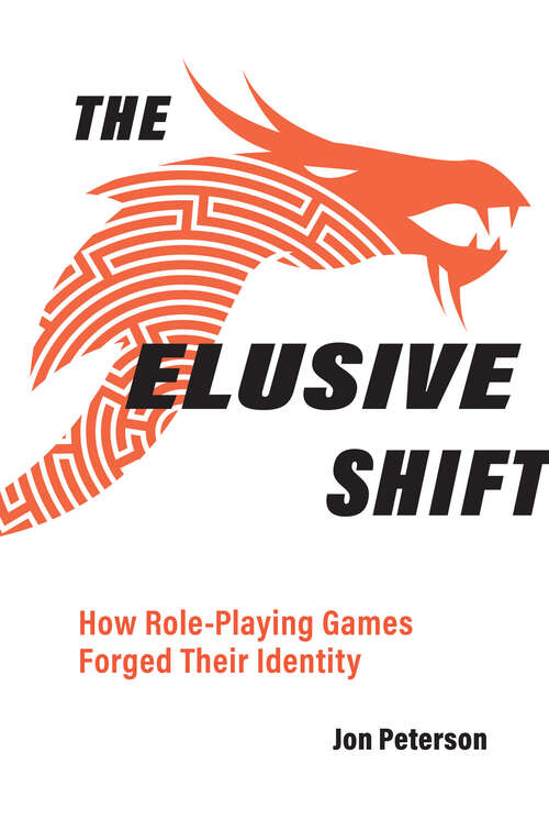 Book cover of The Elusive Shift: How Role-Playing Games Forged Their Identity (Game Histories)