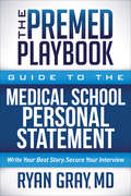 The Premed Playbook: Guide to the Medical School Personal Statement (The\premed Playbook Ser.)