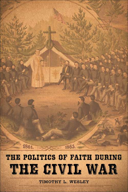 Book cover of The Politics of Faith during the Civil War