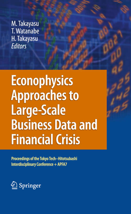 Book cover of Econophysics Approaches to Large-Scale Business Data and Financial Crisis: Proceedings of Tokyo Tech-Hitotsubashi Interdisciplinary Conference + APFA7