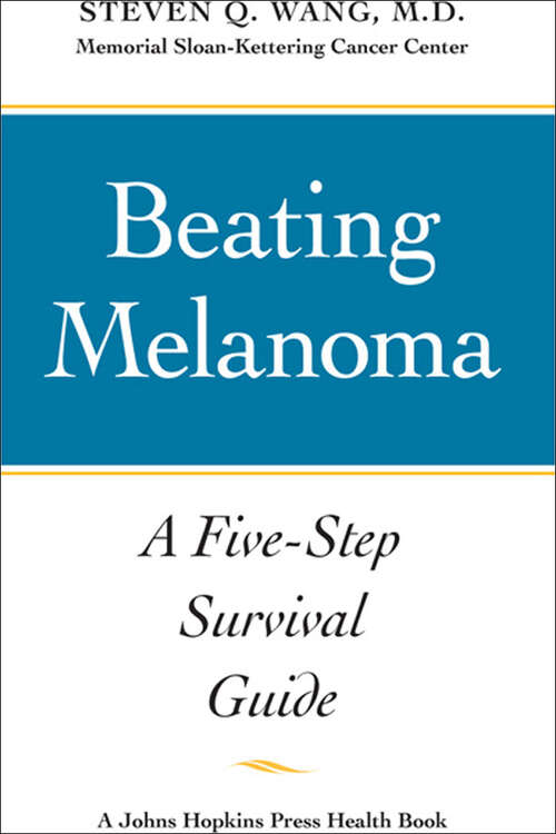 Beating Melanoma: A Five-Step Survival Guide (A Johns Hopkins Press Health Book)