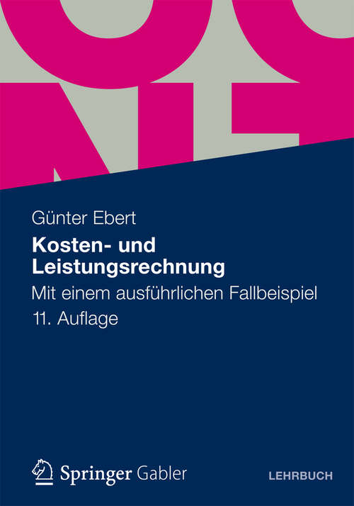 Book cover of Kosten- und Leistungsrechnung: Mit einem ausführlichen Fallbeispiel (11. Aufl. 2012)