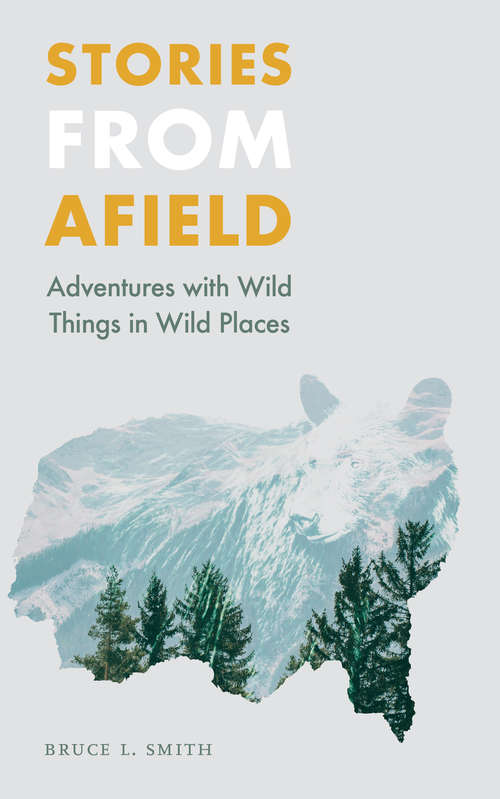 Stories from Afield: Adventures with Wild Things in Wild Places (Outdoor Lives)