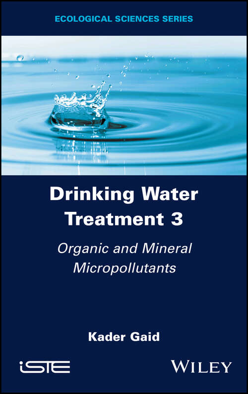 Book cover of Drinking Water Treatment, Organic and Mineral Micropollutants (Volume 3)