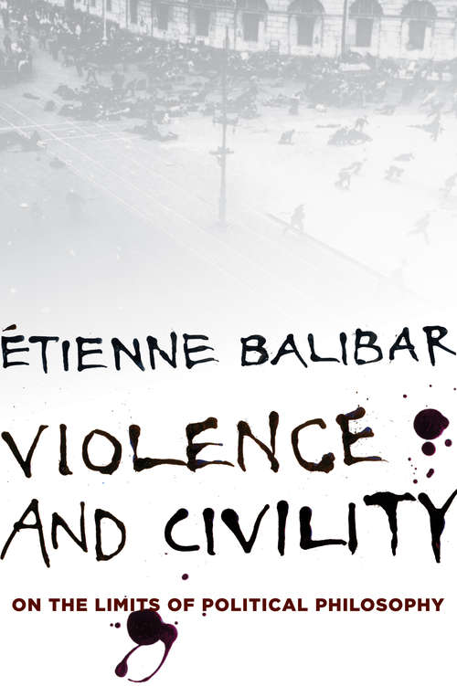 Book cover of Violence and Civility: On the Limits of Political Philosophy