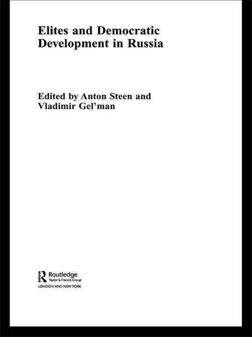 Elites and Democratic Development in Russia (Routledge Studies of Societies in Transition #Vol. 24)
