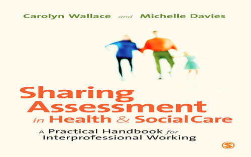 Sharing Assessment in Health and Social Care: A Practical Handbook for Interprofessional Working
