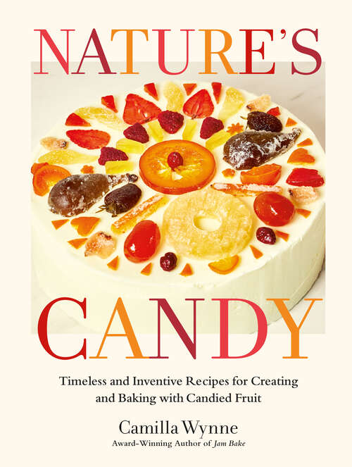 Book cover of Nature's Candy: Timeless and Inventive Recipes for Creating and Baking with Candied Fruit