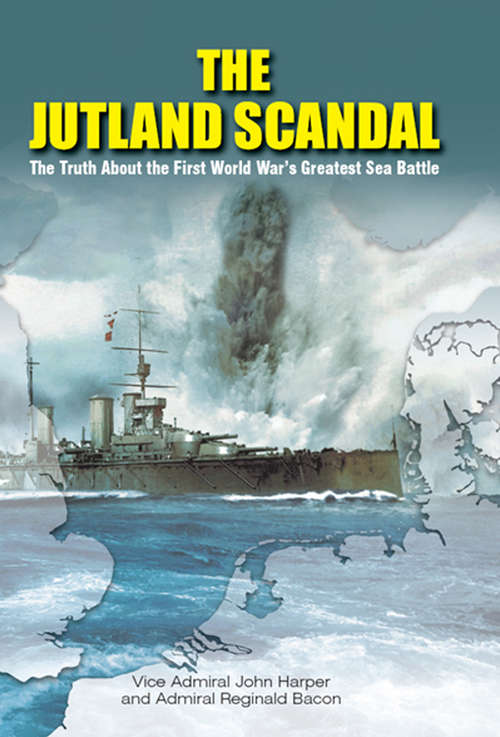 Book cover of The Jutland Scandal: The Truth About the First World War's Greatest Sea Battles
