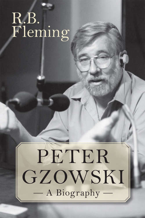 Book cover of Peter Gzowski: A Biography
