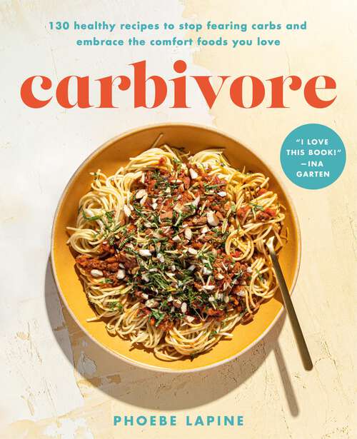 Book cover of Carbivore: 130 Healthy Recipes to Stop Fearing Carbs and Embrace the Comfort Foods You Love