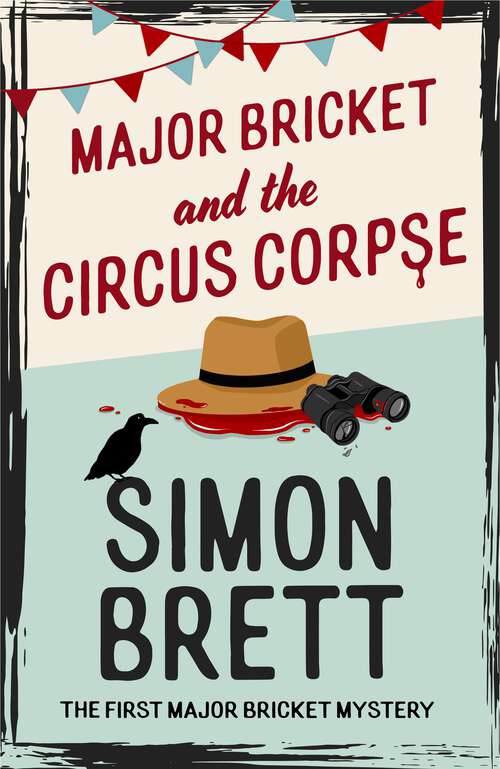 Book cover of Major Bricket and the Circus Corpse: The first mystery in an unputdownable new cosy crime series (The Major Bricket Mysteries #1)