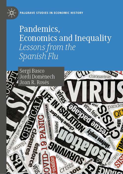 Book cover of Pandemics, Economics and Inequality: Lessons from the Spanish Flu (1st ed. 2022) (Palgrave Studies in Economic History)