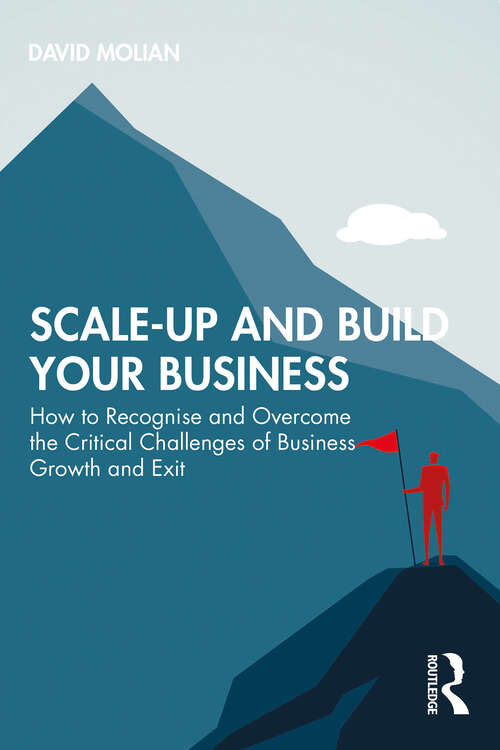 Book cover of Scale-up and Build Your Business: How to Recognise and Overcome the Critical Challenges of Business Growth and Exit