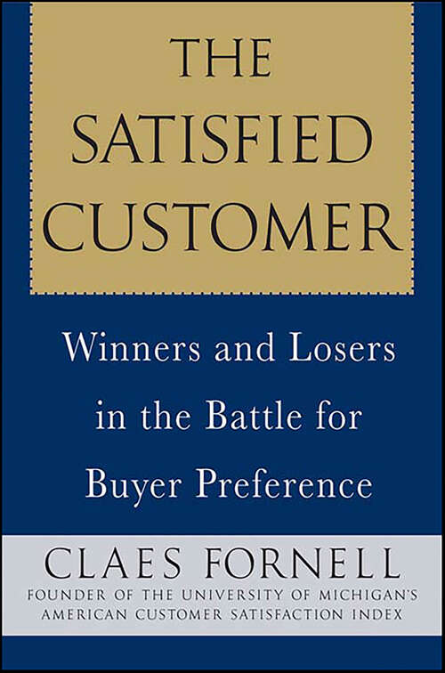 Book cover of The Satisfied Customer: Winners and Losers in the Battle for Buyer Preference