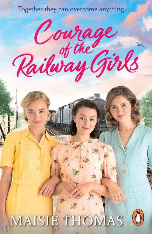 Book cover of Courage of the Railway Girls: The new feel-good and uplifting WW2 historical fiction (The Railway Girls Series, 7)