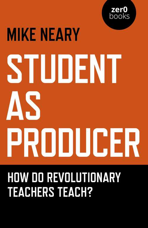 Book cover of Student as Producer: How do Revolutionary Teachers Teach?