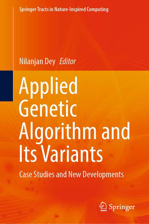 Book cover of Applied Genetic Algorithm and Its Variants: Case Studies and New Developments (1st ed. 2023) (Springer Tracts in Nature-Inspired Computing)