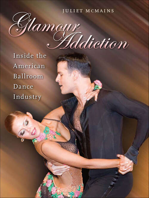 Book cover of Glamour Addiction: Inside the American Ballroom Dance Industry