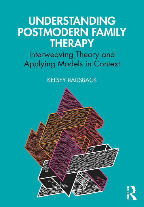 Book cover of Understanding Postmodern Family Therapy: Interweaving Theory and Applying Models in Context