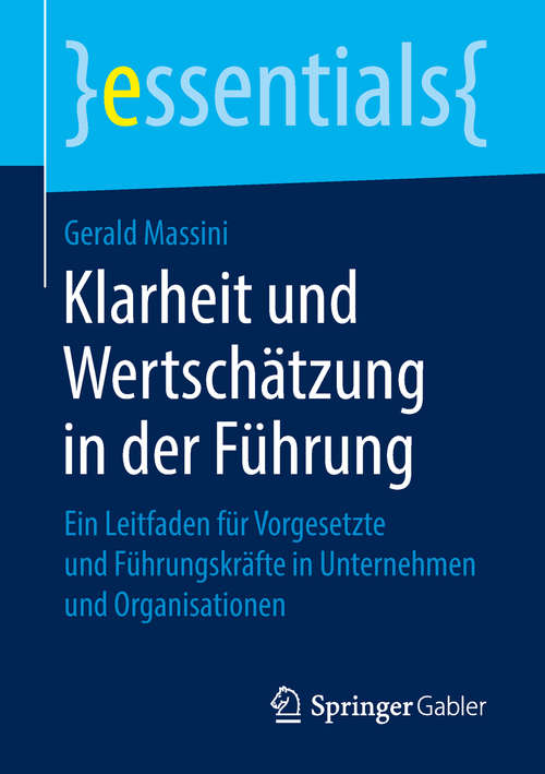 Book cover of Klarheit und Wertschätzung in der Führung: Ein Leitfaden für Vorgesetzte und Führungskräfte in Unternehmen und Organisationen (essentials)