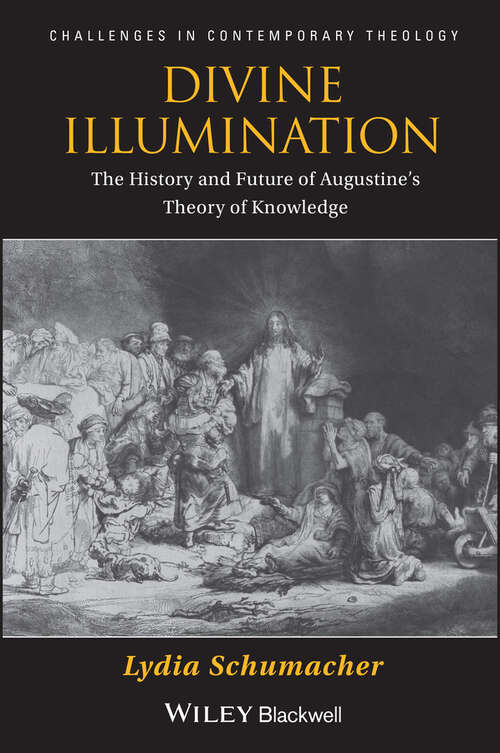 Book cover of Divine Illumination: The History and Future of Augustine's Theory of Knowledge (Challenges In Contemporary Theology Ser. #27)