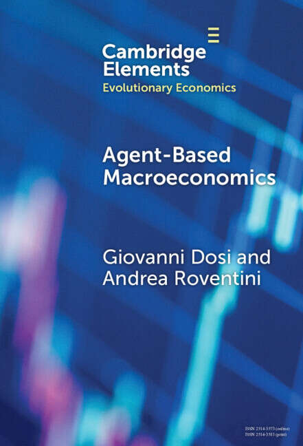 Book cover of Agent-based Macroeconomics: The Schumpeter Meeting Keynes Models (Elements in Evolutionary Economics)