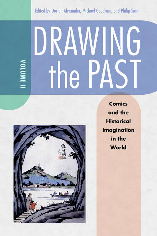 Book cover of Drawing the Past, Volume 2: Comics and the Historical Imagination in the World (EPUB Single)