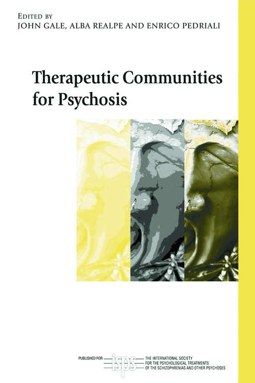 Therapeutic Communities for Psychosis: Philosophy, History and Clinical Practice (The International Society for Psychological and Social Approaches to Psychosis Book Series #7)