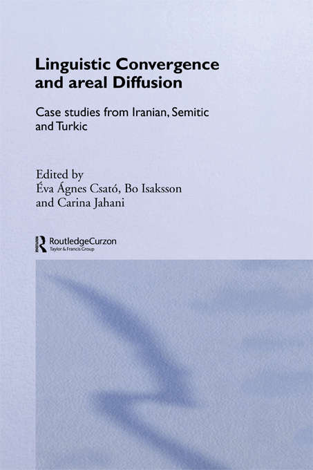 Linguistic Convergence and Areal Diffusion: Case Studies from Iranian, Semitic and Turkic