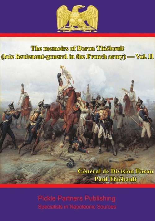 The memoirs of Baron Thiébault (The memoirs of Baron Thiébault (late lieutenant-general in the French army) #2)