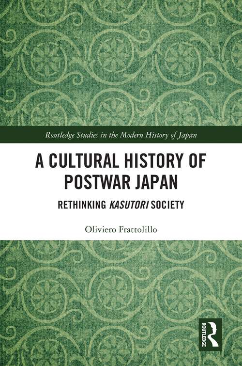 Book cover of A Cultural History of Postwar Japan: Rethinking Kasutori Society (Routledge Studies in the Modern History of Japan)
