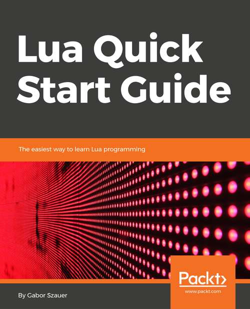 Book cover of Lua Quick Start Guide: The easiest way to learn Lua programming