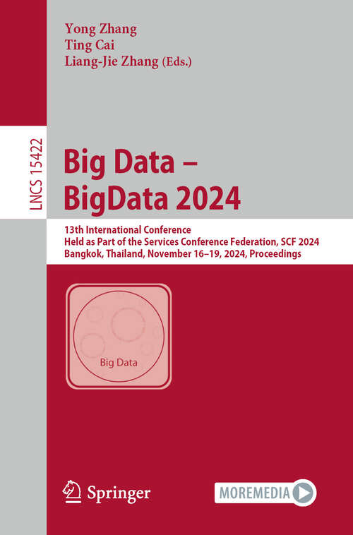 Book cover of Big Data – BigData 2024: 13th International Conference, Held as Part of the Services Conference Federation, SCF 2024, Bangkok, Thailand, November 16-19, 2024, Proceedings (Lecture Notes in Computer Science #15422)