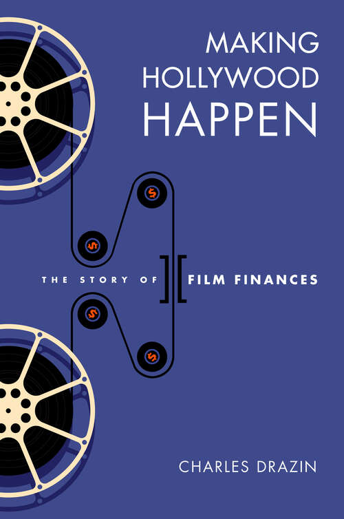 Book cover of Making Hollywood Happen: Seventy Years of Film Finances (Wisconsin Film Studies)