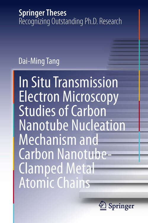 In Situ Transmission Electron Microscopy Studies of Carbon Nanotube Nucleation Mechanism and Carbon Nanotube-Clamped Metal Atomic Chains