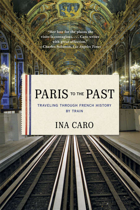 Book cover of Paris to the Past: Traveling through French History by Train