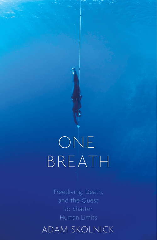 Book cover of One Breath: Freediving, Death, and the Quest to Shatter Human Limits