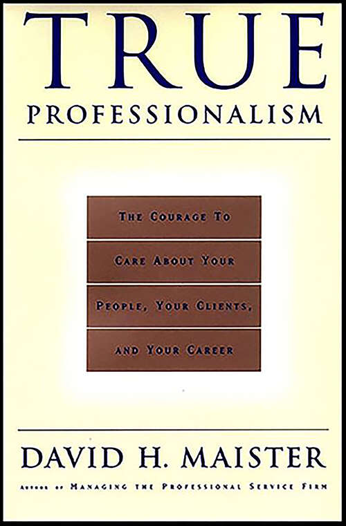 Book cover of True Professionalism: The Courage to Care About Your People, Your Clients, and Your Career