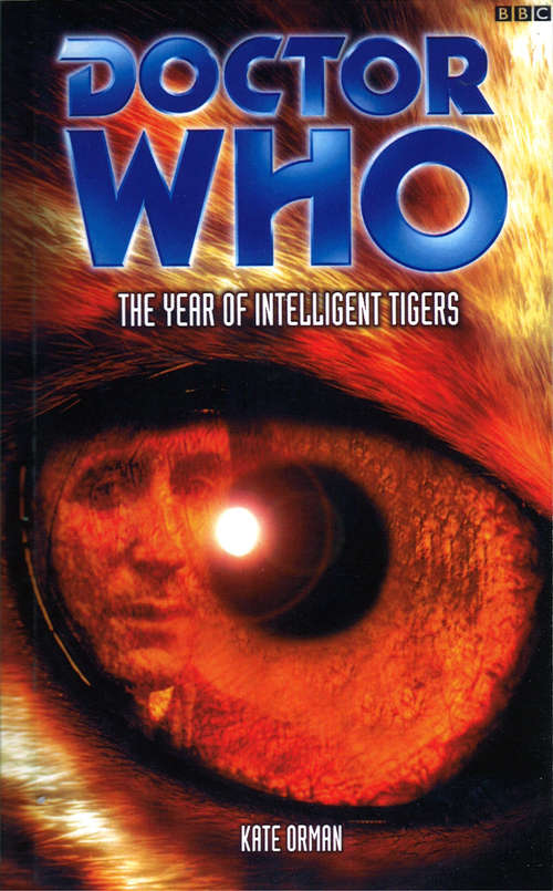 Book cover of Doctor Who: The Year Of Intelligent Tigers (DOCTOR WHO #91)