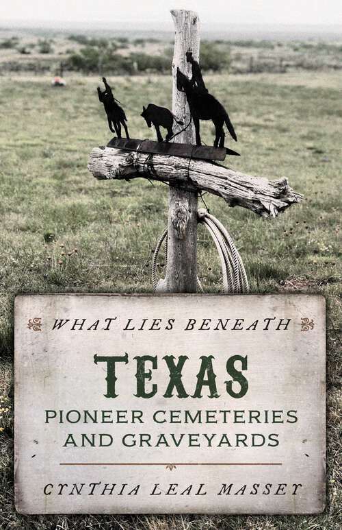 Book cover of What Lies Beneath: Texas Pioneer Cemeteries and Graveyards