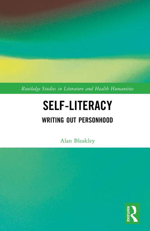 Book cover of Self-Literacy: Writing Out Personhood (1) (Routledge Studies in Literature and Health Humanities)
