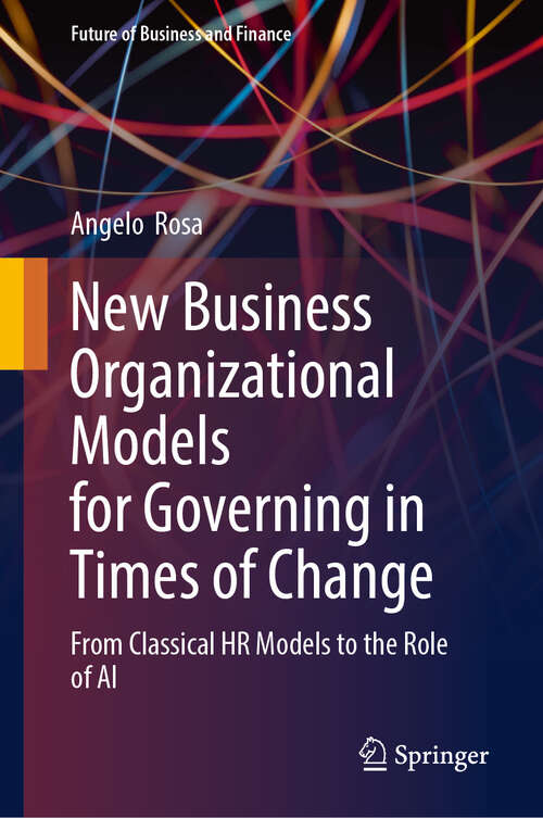 Book cover of New Business Organizational Models for Governing in Times of Change: From Classical HR Models to the Role of AI (Future of Business and Finance)