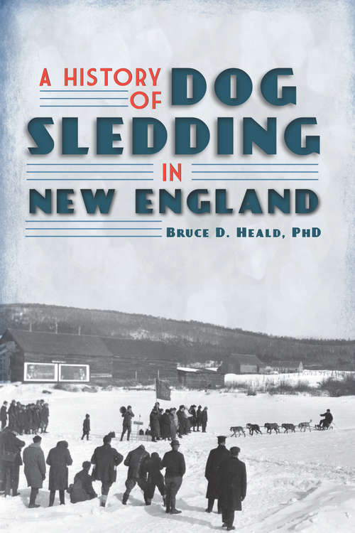 A History of Dog Sledding in New England (Sports)