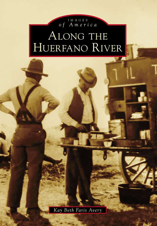 Book cover of Along the Huerfano River (Images of America)