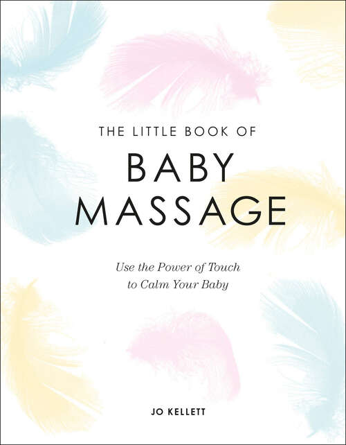 Book cover of The Little Book of Baby Massage: Use the Power of Touch to Calm Your Baby