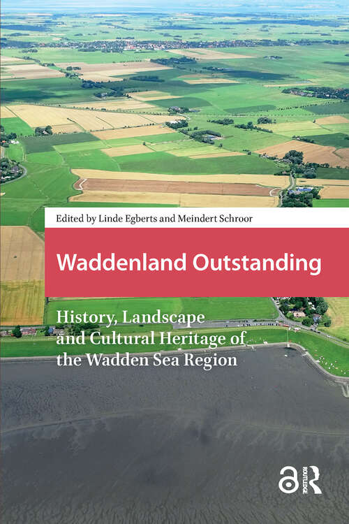Book cover of Waddenland Outstanding: History, Landscape and Cultural Heritage of the Wadden Sea Region (1) (Landscape and Heritage Studies)